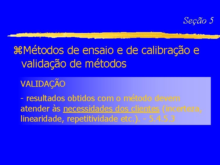 Seção 5 z. Métodos de ensaio e de calibração e validação de métodos VALIDAÇÃO