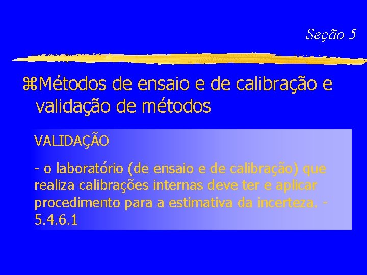 Seção 5 z. Métodos de ensaio e de calibração e validação de métodos VALIDAÇÃO