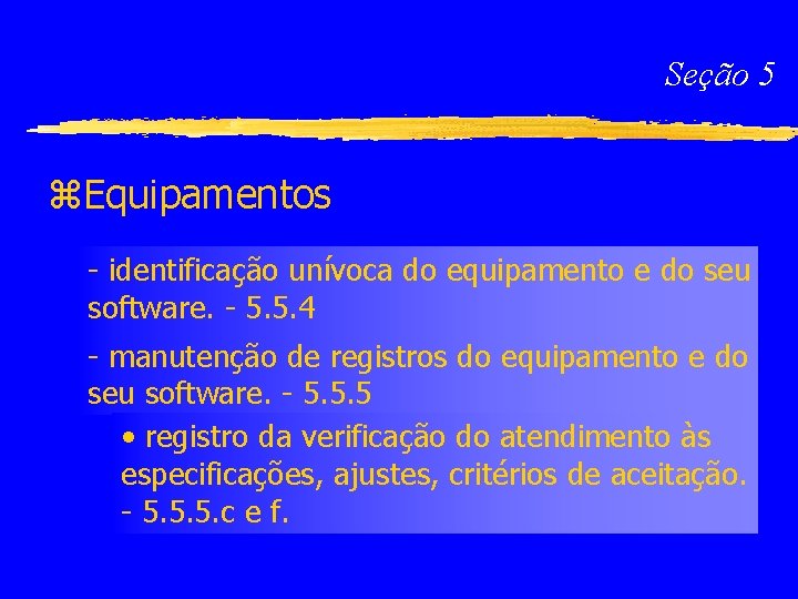 Seção 5 z. Equipamentos - identificação unívoca do equipamento e do seu software. -