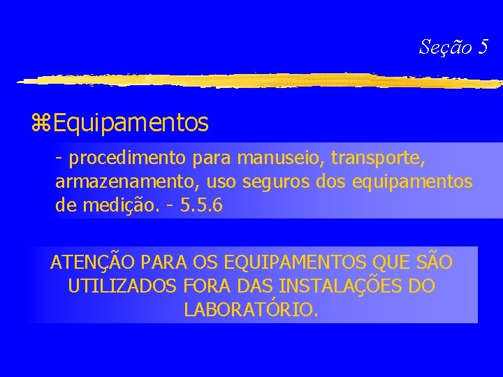 Seção 5 z. Equipamentos - procedimento para manuseio, transporte, armazenamento, uso seguros dos equipamentos