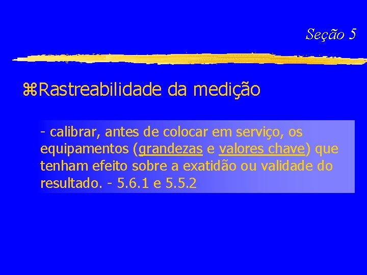 Seção 5 z. Rastreabilidade da medição - calibrar, antes de colocar em serviço, os