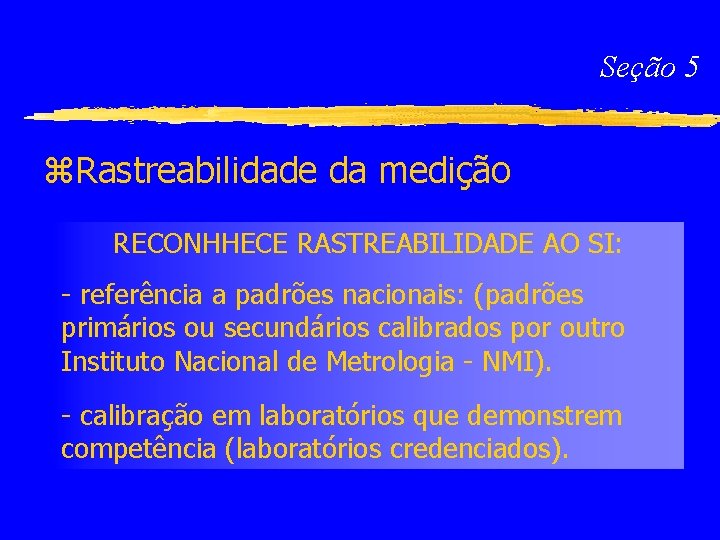 Seção 5 z. Rastreabilidade da medição RECONHHECE RASTREABILIDADE AO SI: - referência a padrões