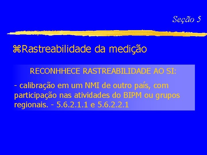 Seção 5 z. Rastreabilidade da medição RECONHHECE RASTREABILIDADE AO SI: - calibração em um