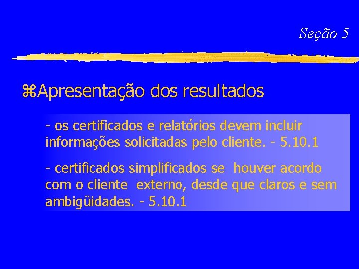 Seção 5 z. Apresentação dos resultados - os certificados e relatórios devem incluir informações