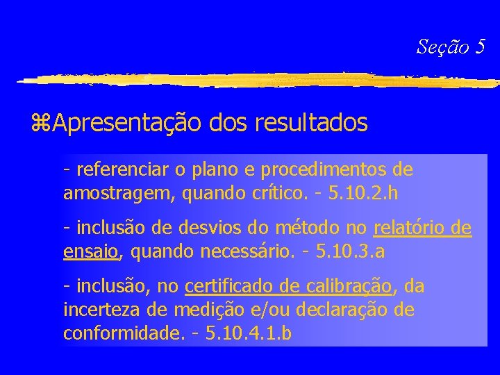 Seção 5 z. Apresentação dos resultados - referenciar o plano e procedimentos de amostragem,