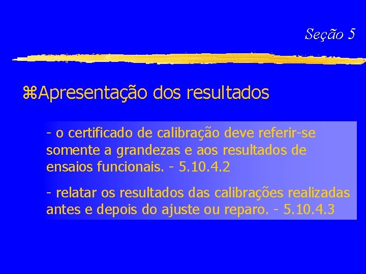 Seção 5 z. Apresentação dos resultados - o certificado de calibração deve referir-se somente