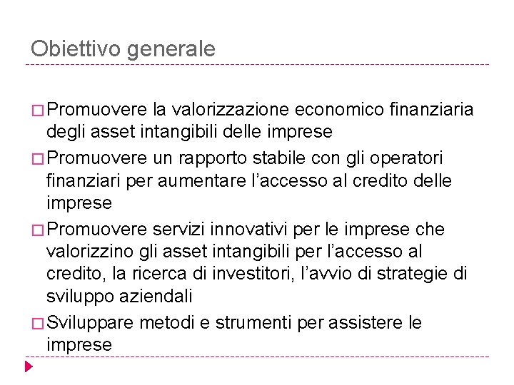 Obiettivo generale � Promuovere la valorizzazione economico finanziaria degli asset intangibili delle imprese �