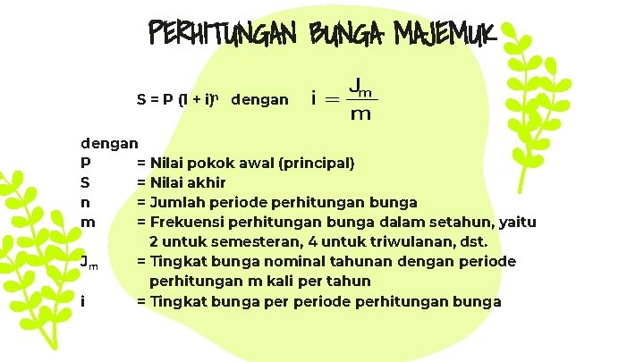 PERHITUNGAN BUNGA MAJEMUK S = P (1 + i)n dengan P = Nilai pokok