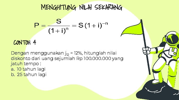 MENGHITUNG NILAI SEKARANG CONTOH 4 Dengan menggunakan j 12 = 12%, hitunglah nilai diskonto