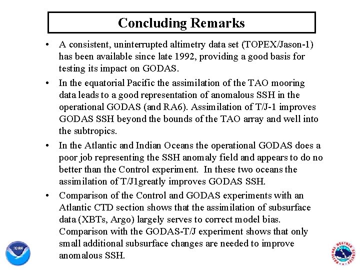 Concluding Remarks • A consistent, uninterrupted altimetry data set (TOPEX/Jason-1) has been available since