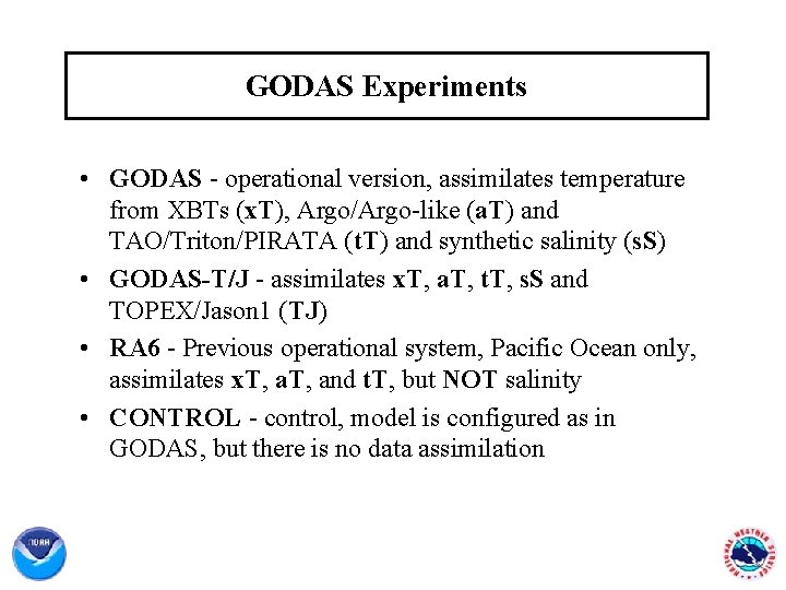 GODAS Experiments • GODAS - operational version, assimilates temperature from XBTs (x. T), Argo/Argo-like