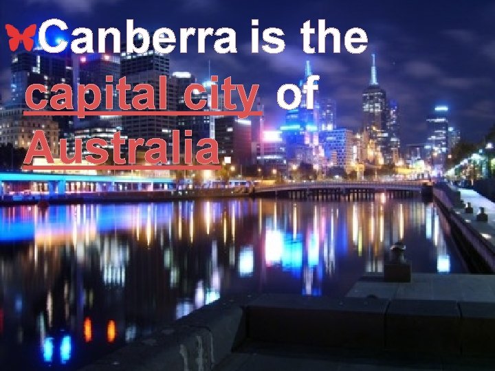 Canberra is the capital city of Australia. 