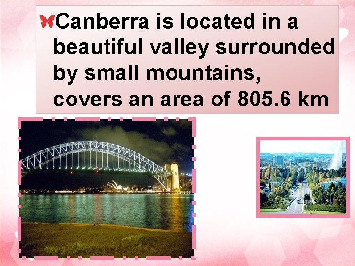 Canberra is located in a beautiful valley surrounded by small mountains, covers an area