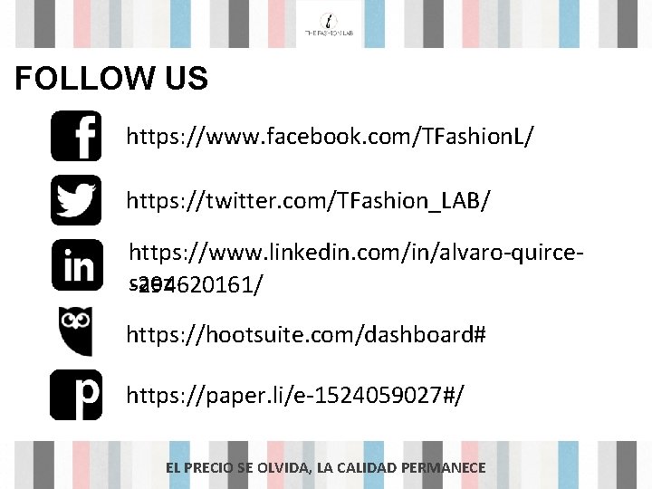 FOLLOW US https: //www. facebook. com/TFashion. L/ https: //twitter. com/TFashion_LAB/ https: //www. linkedin. com/in/alvaro-quircesaez