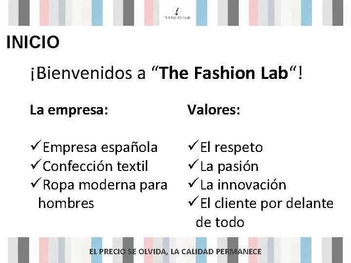 INICIO ¡Bienvenidos a “The Fashion Lab“! La empresa: Valores: Empresa española Confección textil Ropa