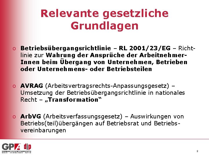 Relevante gesetzliche Grundlagen o Betriebsübergangsrichtlinie – RL 2001/23/EG – Richtlinie zur Wahrung der Ansprüche