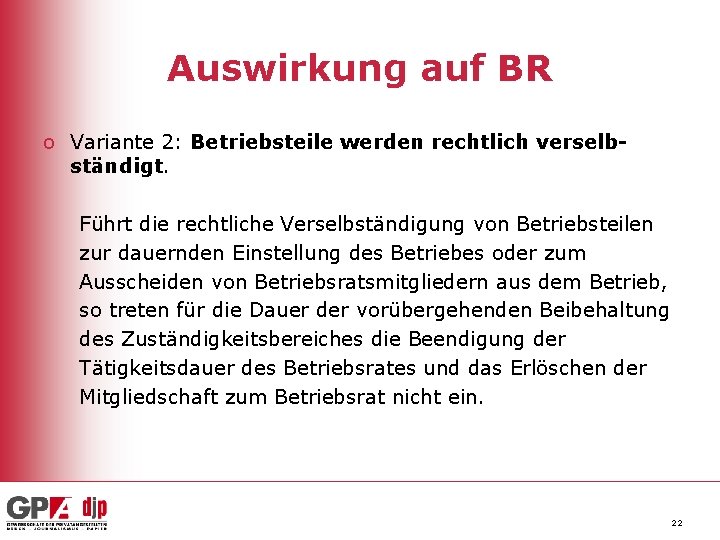 Auswirkung auf BR o Variante 2: Betriebsteile werden rechtlich verselbständigt. Führt die rechtliche Verselbständigung