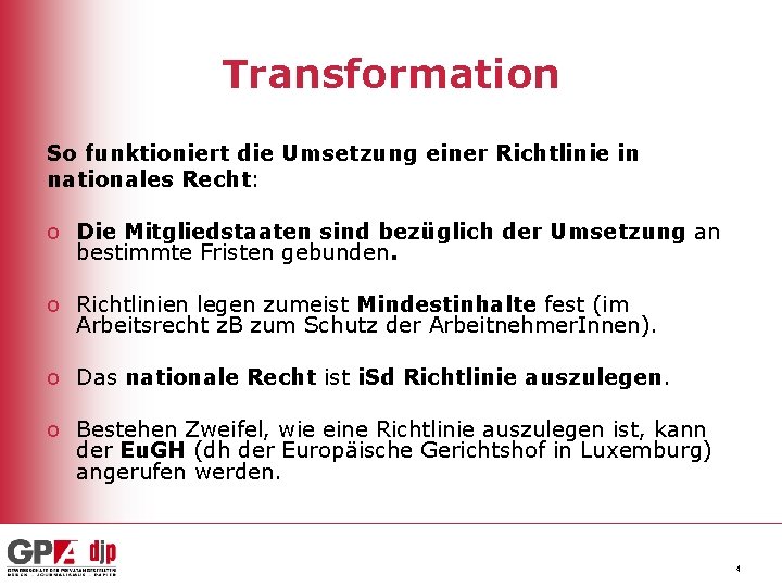 Transformation So funktioniert die Umsetzung einer Richtlinie in nationales Recht: o Die Mitgliedstaaten sind