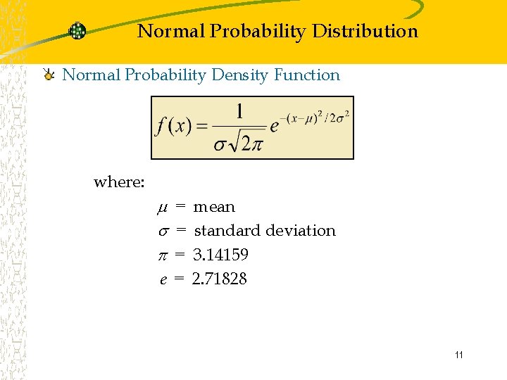 Normal Probability Distribution Normal Probability Density Function where: = mean = standard deviation =