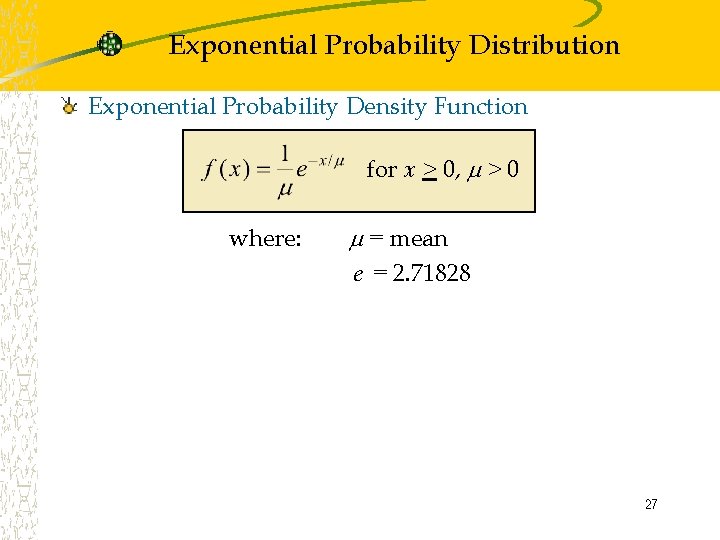 Exponential Probability Distribution Exponential Probability Density Function for x > 0, > 0 where: