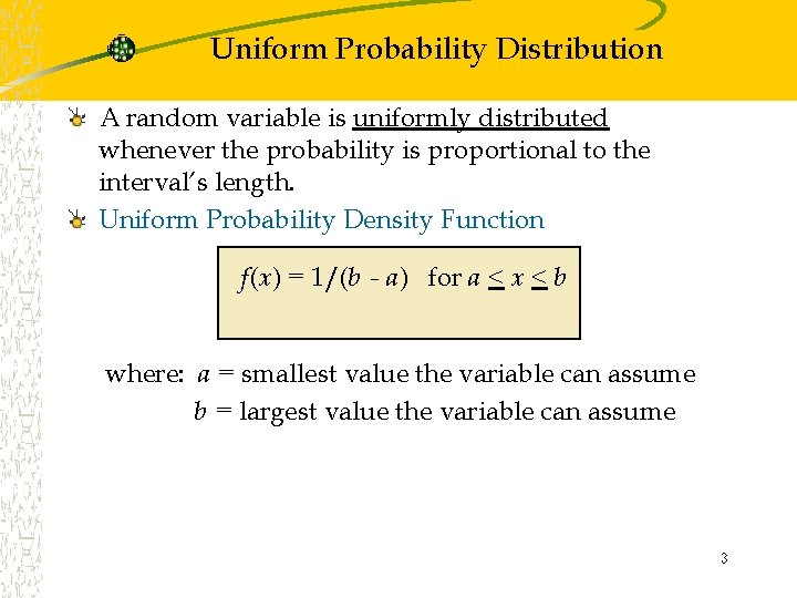 Uniform Probability Distribution A random variable is uniformly distributed whenever the probability is proportional