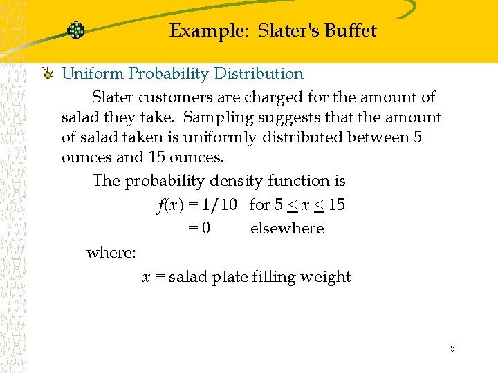 Example: Slater's Buffet Uniform Probability Distribution Slater customers are charged for the amount of