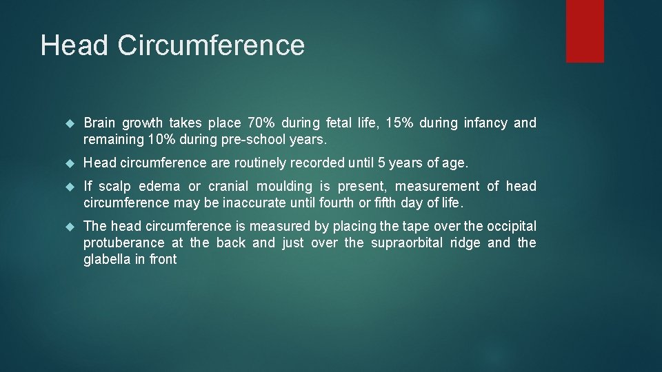 Head Circumference Brain growth takes place 70% during fetal life, 15% during infancy and