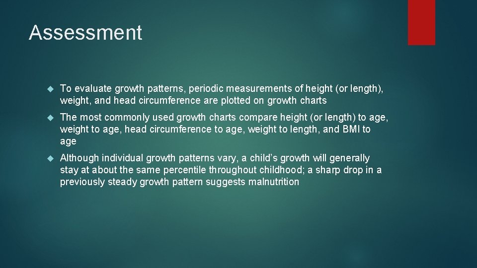Assessment To evaluate growth patterns, periodic measurements of height (or length), weight, and head