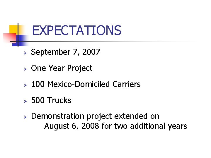 EXPECTATIONS Ø September 7, 2007 Ø One Year Project Ø 100 Mexico-Domiciled Carriers Ø