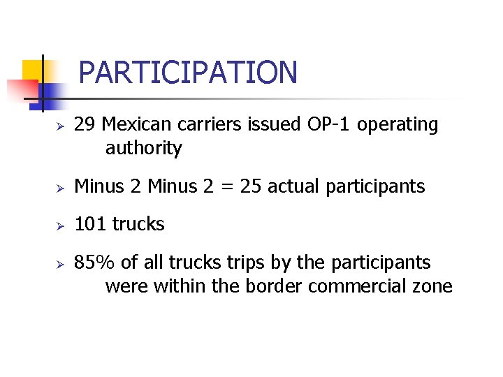 PARTICIPATION Ø 29 Mexican carriers issued OP-1 operating authority Ø Minus 2 = 25