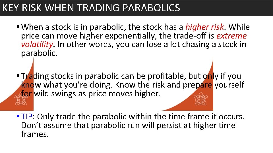 KEY RISK WHEN TRADING PARABOLICS § When a stock is in parabolic, the stock