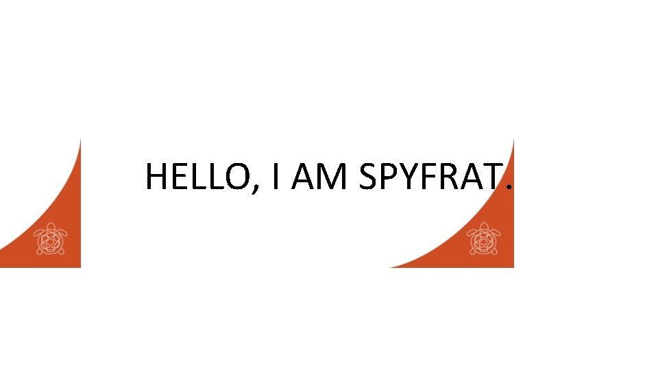 HELLO, I AM SPYFRAT. 