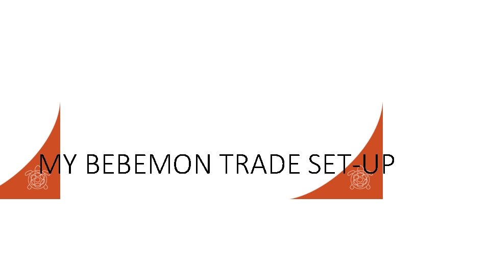 MY BEBEMON TRADE SET-UP 