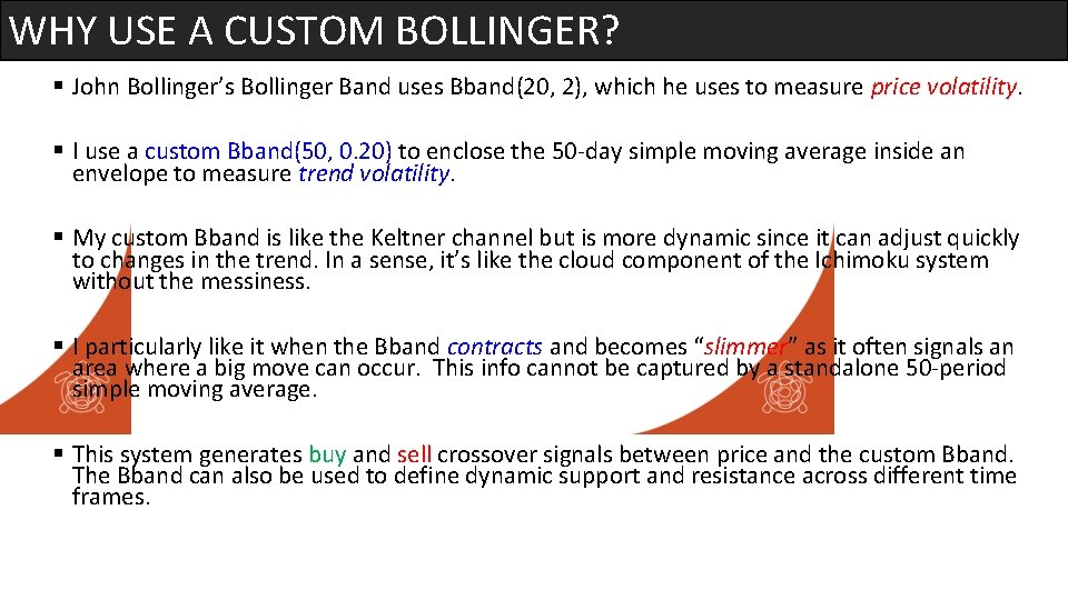 WHY USE A CUSTOM BOLLINGER? § John Bollinger’s Bollinger Band uses Bband(20, 2), which