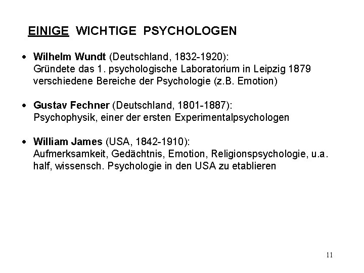 EINIGE WICHTIGE PSYCHOLOGEN · Wilhelm Wundt (Deutschland, 1832 -1920): Gründete das 1. psychologische Laboratorium