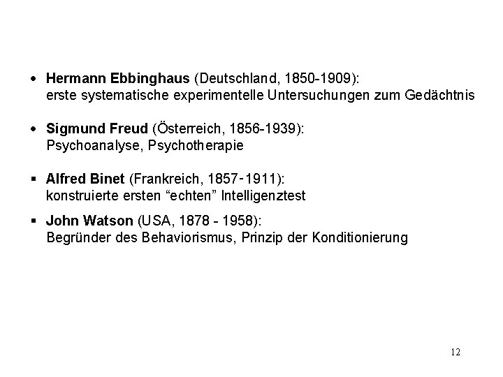 · Hermann Ebbinghaus (Deutschland, 1850 -1909): erste systematische experimentelle Untersuchungen zum Gedächtnis · Sigmund