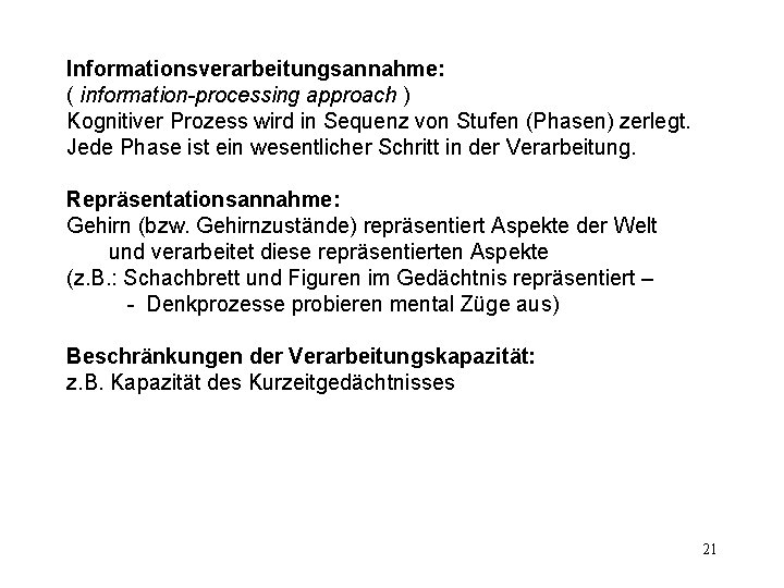 Informationsverarbeitungsannahme: ( information-processing approach ) Kognitiver Prozess wird in Sequenz von Stufen (Phasen) zerlegt.