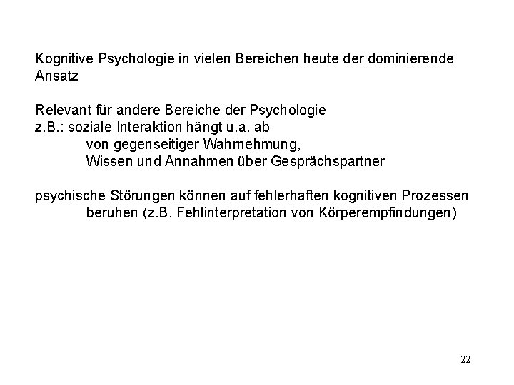 Kognitive Psychologie in vielen Bereichen heute der dominierende Ansatz Relevant für andere Bereiche der