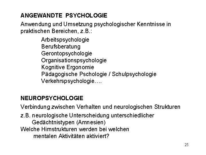 ANGEWANDTE PSYCHOLOGIE Anwendung und Umsetzung psychologischer Kenntnisse in praktischen Bereichen, z. B. : Arbeitspsychologie