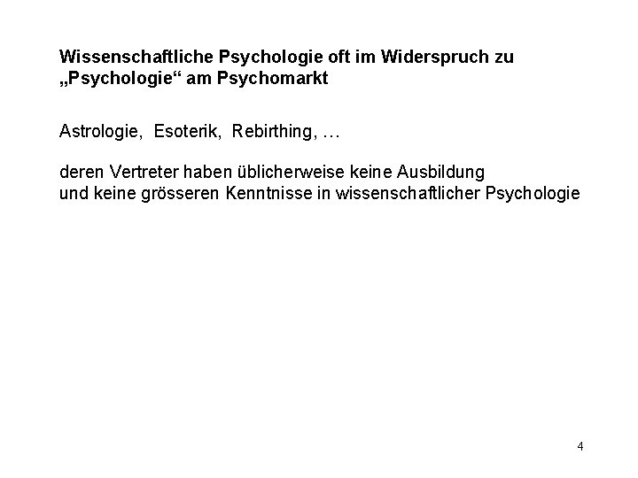 Wissenschaftliche Psychologie oft im Widerspruch zu „Psychologie“ am Psychomarkt Astrologie, Esoterik, Rebirthing, … deren