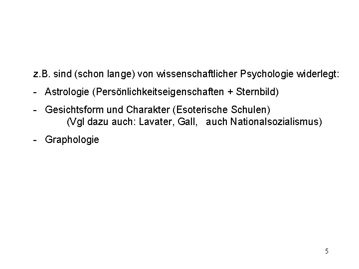 z. B. sind (schon lange) von wissenschaftlicher Psychologie widerlegt: - Astrologie (Persönlichkeitseigenschaften + Sternbild)