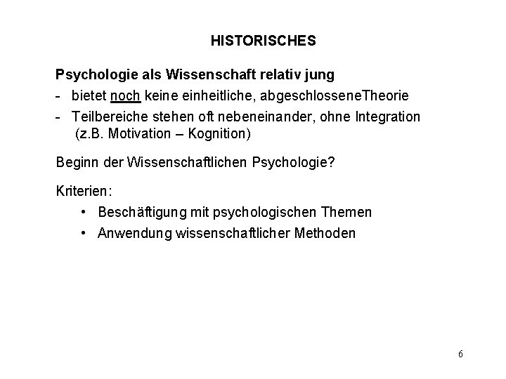 HISTORISCHES Psychologie als Wissenschaft relativ jung - bietet noch keine einheitliche, abgeschlossene. Theorie -