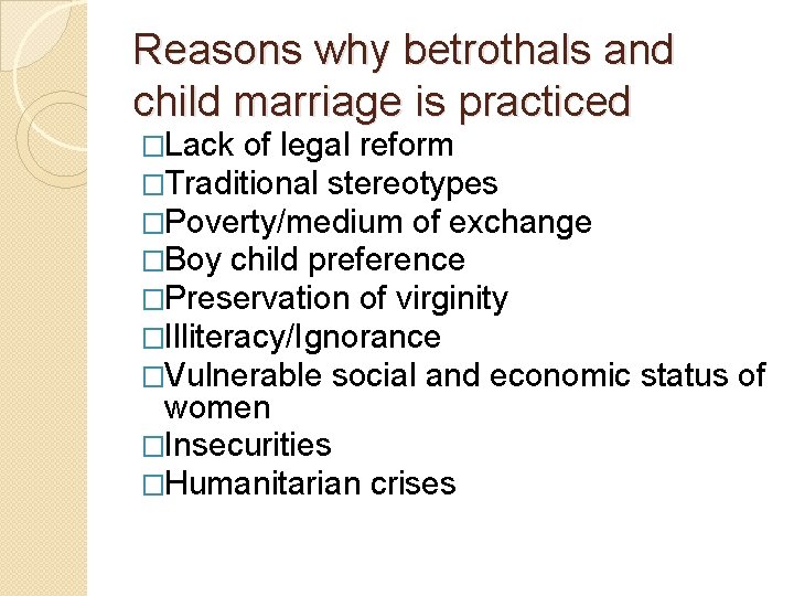 Reasons why betrothals and child marriage is practiced �Lack of legal reform �Traditional stereotypes