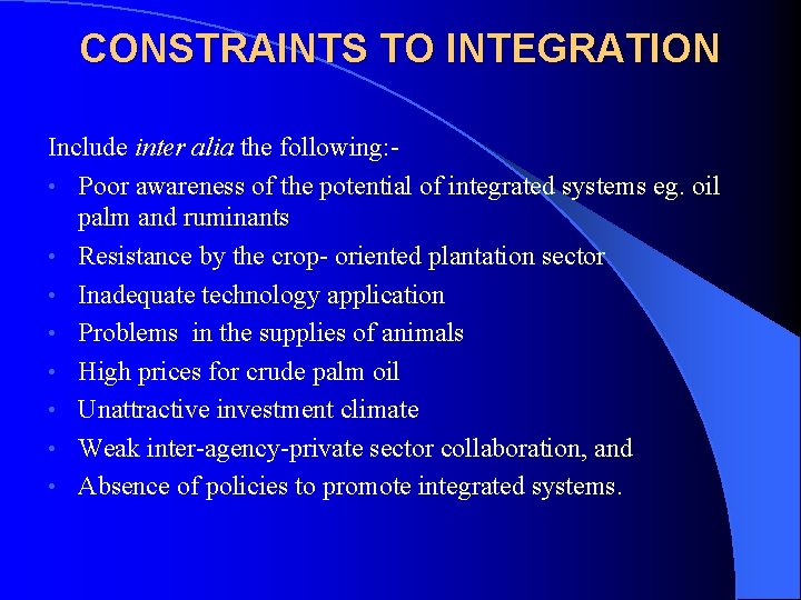 CONSTRAINTS TO INTEGRATION Include inter alia the following: • Poor awareness of the potential