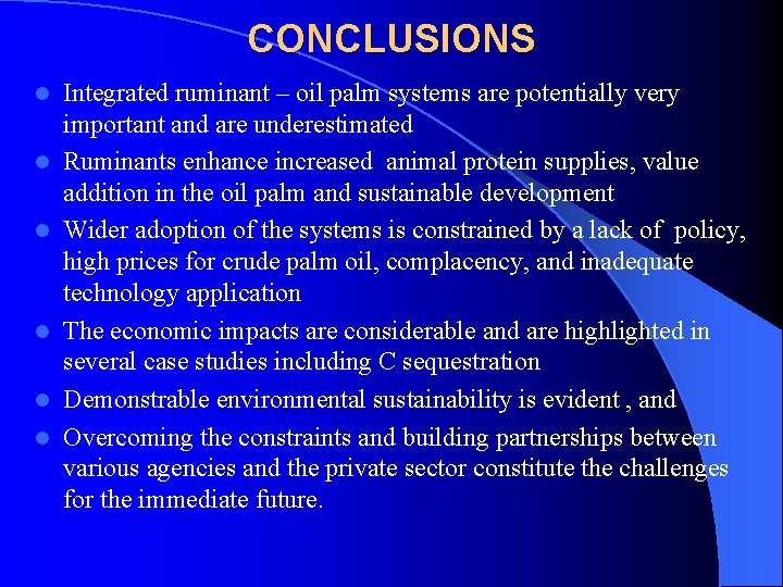 CONCLUSIONS l l l Integrated ruminant – oil palm systems are potentially very important