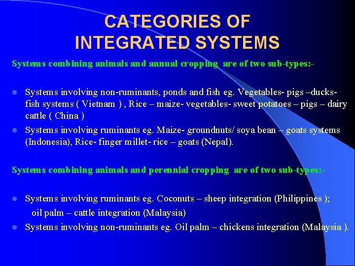 CATEGORIES OF INTEGRATED SYSTEMS Systems combining animals and annual cropping are of two sub-types: