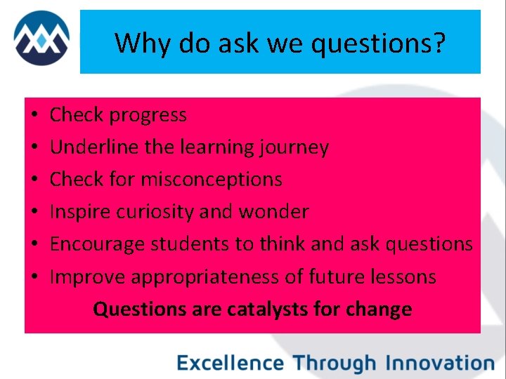 Why do ask we questions? • • • Check progress Underline the learning journey