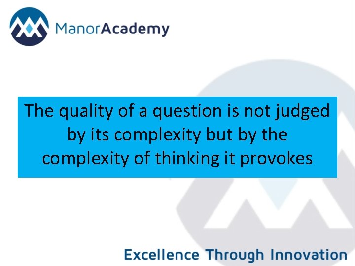 The quality of a question is not judged by its complexity but by the