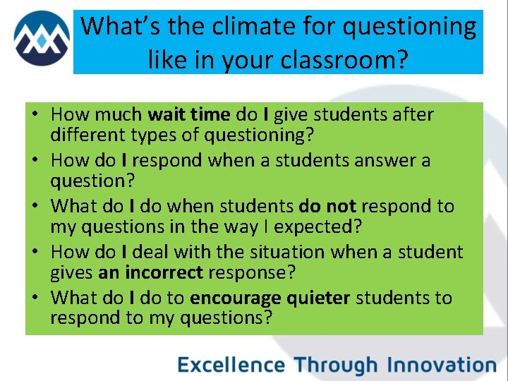 What’s the climate for questioning like in your classroom? • How much wait time