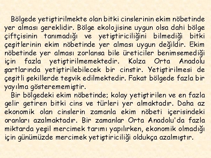 Bölgede yetiştirilmekte olan bitki cinslerinin ekim nöbetinde yer alması gereklidir. Bölge ekolojisine uygun olsa